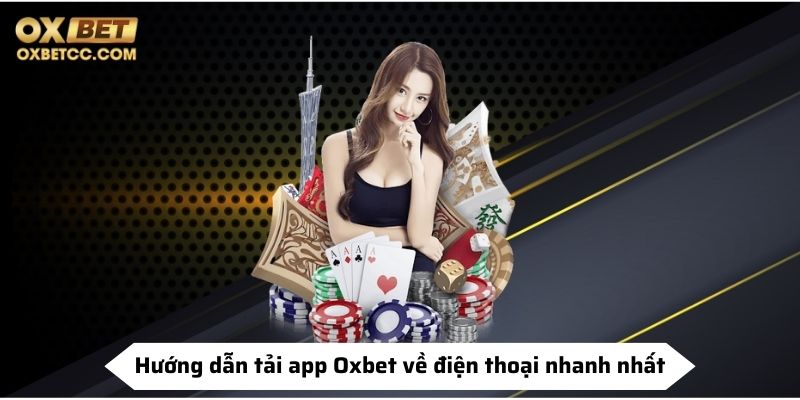 Hướng dẫn tải app Oxbet về điện thoại nhanh nhất