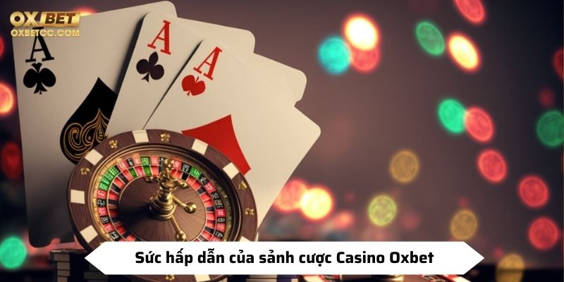 Sức hấp dẫn của sảnh cược Casino Oxbet