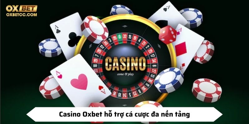 Casino Oxbet hỗ trợ cá cược đa nền tảng