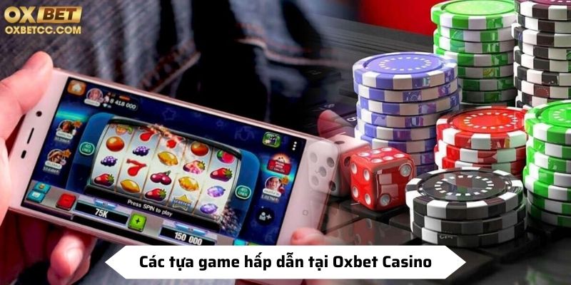 Các tựa game hấp dẫn tại Oxbet Casino
