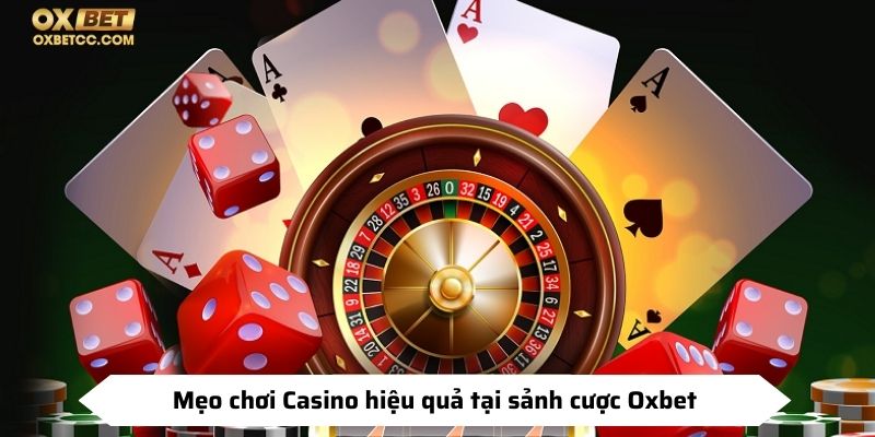 Mẹo chơi Casino hiệu quả tại sảnh cược Oxbet